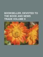 Bookseller, Devoted to the Book and News Trade Volume 9 di Books Group edito da Rarebooksclub.com