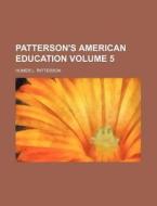 Patterson's American Education Volume 5 di Homer L. Patterson edito da Rarebooksclub.com