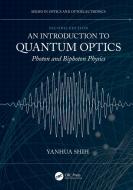 An Introduction To Quantum Optics, Second Edition di Yanhua Shih edito da Taylor & Francis Ltd