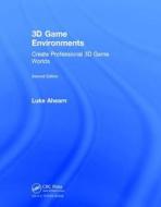3D Game Environments di Luke Ahearn edito da A K Peters/CRC Press