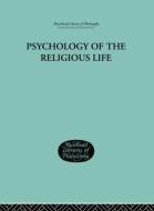 Psychology of the Religious Life di George Malcolm Stratton edito da ROUTLEDGE