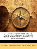 C. Cornelii Taciti Dialogus De Oratoribus a Corruptelis Nuper Illatis Repurgatus Ex Lipsiana Ed. Anni M.D.Lxxiiii. di Cornelius Tacitus, Heinrich Gutmann, Marcus Cornelius Fronto edito da Nabu Press