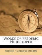 Works Of Frederic Huidekoper di Frederic Huidekoper edito da Nabu Press