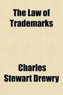 The Law Of Trademarks di Charles Stewart Drewry edito da General Books Llc