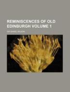 Reminiscences of Old Edinburgh Volume 1 di Daniel Wilson edito da Rarebooksclub.com