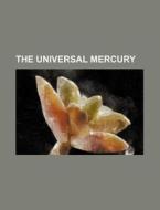 The Universal Mercury di Anonymous edito da General Books Llc