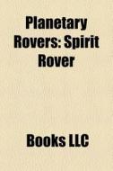 Planetary Rovers: Spirit Rover, Opportun di Books Llc edito da Books LLC, Wiki Series