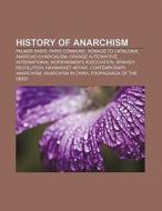 History of anarchism di Source Wikipedia edito da Books LLC, Reference Series
