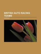 British auto racing teams di Source Wikipedia edito da Books LLC, Reference Series