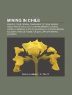 Mining In Chile: Mining Companies Of Chi di Books Llc edito da Books LLC, Wiki Series