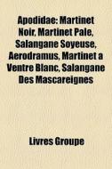 Apodidae: Martinet Noir, Martinet P Le, di Livres Groupe edito da Books LLC, Wiki Series