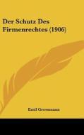 Der Schutz Des Firmenrechtes (1906) di Emil Grossmann edito da Kessinger Publishing