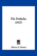 Die Fruhehe (1917) di Alberto G. Bastian edito da Kessinger Publishing
