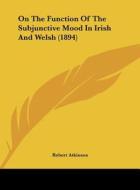 On the Function of the Subjunctive Mood in Irish and Welsh (1894) di Robert Atkinson edito da Kessinger Publishing