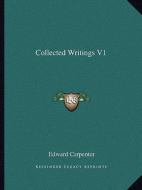 Collected Writings V1 di Edward Carpenter edito da Kessinger Publishing