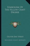 Symbolism of the Fellow Craft Degree di Oliver Day Street edito da Kessinger Publishing