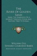The River of Golden Sand: Being the Narrative of a Journey Through China and Eastern Tibet to Burma di William Gill edito da Kessinger Publishing
