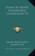 Poems by Henry Wadsworth Longfellow V2 di Henry Wadsworth Longfellow edito da Kessinger Publishing