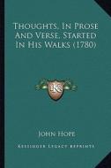 Thoughts, in Prose and Verse, Started in His Walks (1780) di John Hope edito da Kessinger Publishing