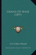 Grains of Sense (1897) di Victoria Welby edito da Kessinger Publishing