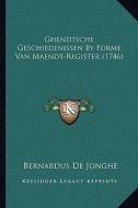Ghendtsche Geschiedenissen by Forme Van Maendt-Register (1746) di Bernardus De Jonghe edito da Kessinger Publishing
