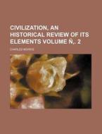 Civilization, an Historical Review of Its Elements Volume N . 2 di Charles Morris edito da Rarebooksclub.com