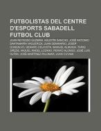 Futbolistas del Centre d'Esports Sabadell Futbol Club di Source Wikipedia edito da Books LLC, Reference Series