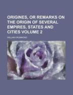 Origines, Or Remarks On The Origin Of Several Empires, States And Cities Volume 2 di William Drummond edito da Rarebooksclub.com