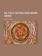 De Tout Un Peu Par Henri Heine di Heinrich Heine edito da Rarebooksclub.com
