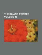 The Inland Printer Volume 16 di Books Group edito da Rarebooksclub.com