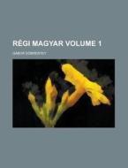 Regi Magyar Volume 1 di Gabor Dobrentey edito da Rarebooksclub.com