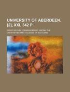 University of Aberdeen. [2], XXI, 342 P di Great Britain Scotland edito da Rarebooksclub.com