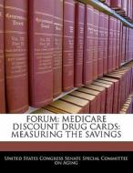Forum: Medicare Discount Drug Cards: Measuring The Savings edito da Bibliogov
