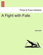 A Fight with Fate. di Alexander edito da British Library, Historical Print Editions