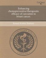 Enhancing Chemopreventive/Therapeutic Efficacy of Curcumin in Breast Cancer. di Komal Kishin Shahani edito da Proquest, Umi Dissertation Publishing