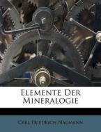 Elemente Der Mineralogie di Carl Friedrich Naumann edito da Nabu Press