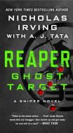 Reaper: Ghost Target: A Sniper Novel di Nicholas Irving, A. J. Tata edito da ST MARTINS PR