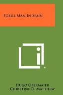Fossil Man in Spain di Hugo Obermaier edito da Literary Licensing, LLC