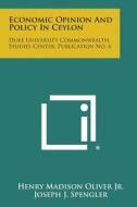 Economic Opinion and Policy in Ceylon: Duke University Commonwealth, Studies Center, Publication No. 6 di Henry Madison Oliver Jr edito da Literary Licensing, LLC
