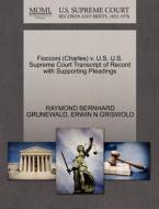 Fiocconi (charles) V. U.s. U.s. Supreme Court Transcript Of Record With Supporting Pleadings di Raymond Bernhard Grunewald, Erwin N Griswold edito da Gale, U.s. Supreme Court Records
