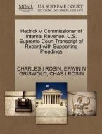 Hedrick V. Commissioner Of Internal Revenue. U.s. Supreme Court Transcript Of Record With Supporting Pleadings di Charles I Rosin, Erwin N Griswold, Chas I Rosin edito da Gale Ecco, U.s. Supreme Court Records