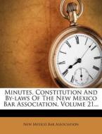 Minutes, Constitution And By-laws Of The New Mexico Bar Association, Volume 21... edito da Nabu Press