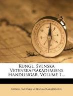 Kungl. Svenska Vetenskapsakademiens Handlingar, Volume 1... di Kungl Svenska Vetenskapsakademien edito da Nabu Press