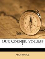 Our Corner, Volume 5 di Anonymous edito da Nabu Press
