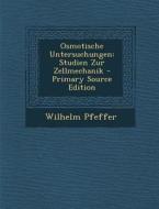 Osmotische Untersuchungen: Studien Zur Zellmechanik di Wilhelm Pfeffer edito da Nabu Press