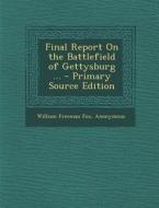 Final Report on the Battlefield of Gettysburg ... di William Freeman Fox edito da Nabu Press