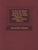 La Tour de Nesle: Drame En Cinq Actes Et En Neuf Tableaux... - Primary Source Edition di Alexandre Dumas edito da Nabu Press