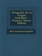 Ortografia de La Lengua Castellana di Real Academia Espanola edito da Nabu Press