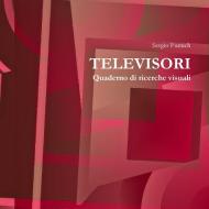 Televisori. Quaderno di ricerche visuali di Sergio Fumich edito da Lulu.com