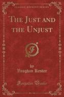 The Just And The Unjust (classic Reprint) di Vaughan Kester edito da Forgotten Books